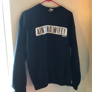 Ain’t no wifey sweatshirt